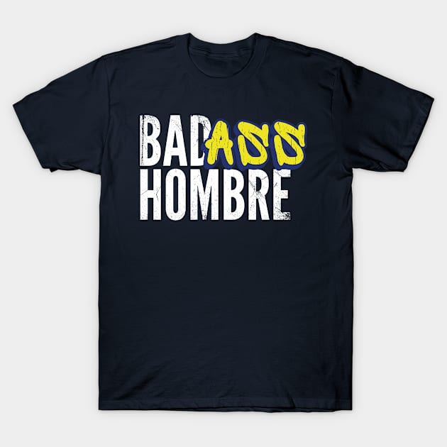 Badass Hombre T-Shirt by bluerockproducts